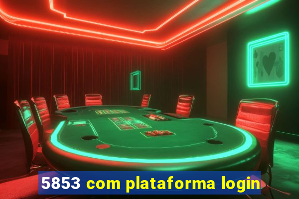 5853 com plataforma login